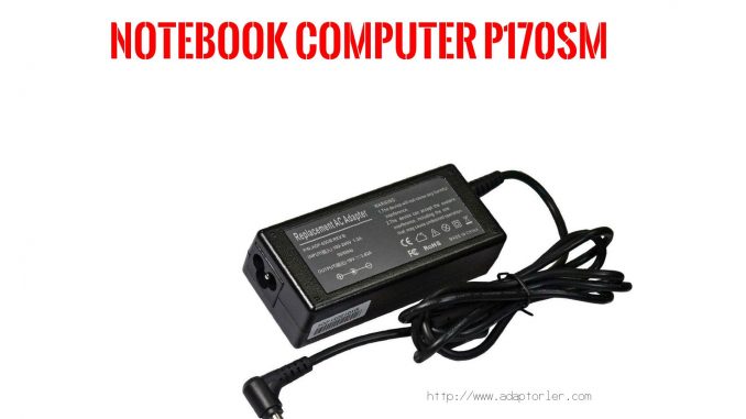 Laptop Şarj Aleti  Notebook Computer  P170sm 