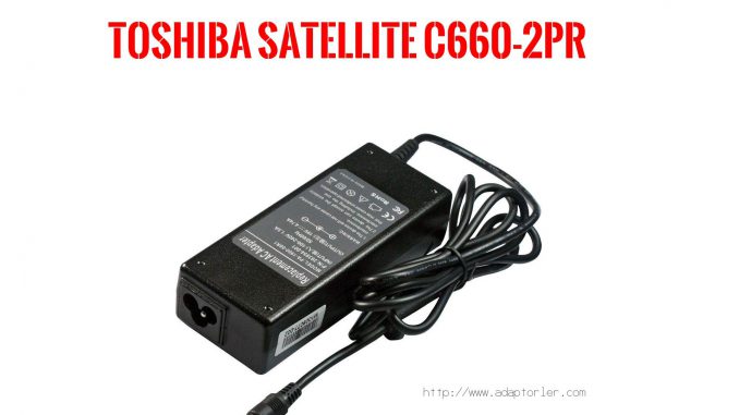 Laptop Adaptörü  Toshıba  Satellıte C660-2pr 
