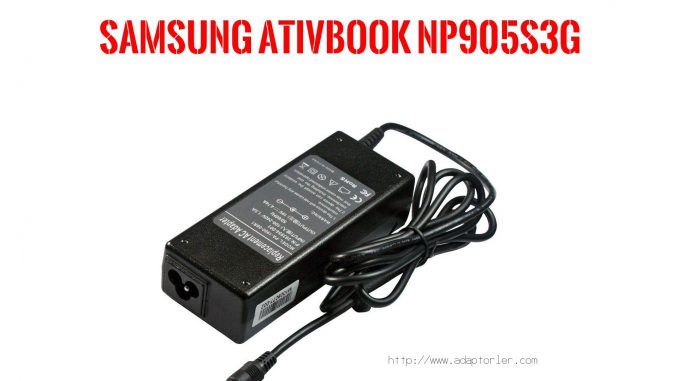 Laptop Adaptörü  Samsung  Atıvbook Np905s3g 