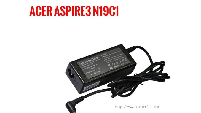 Laptop Şarj Aleti  Acer  Aspire3 N19c1 