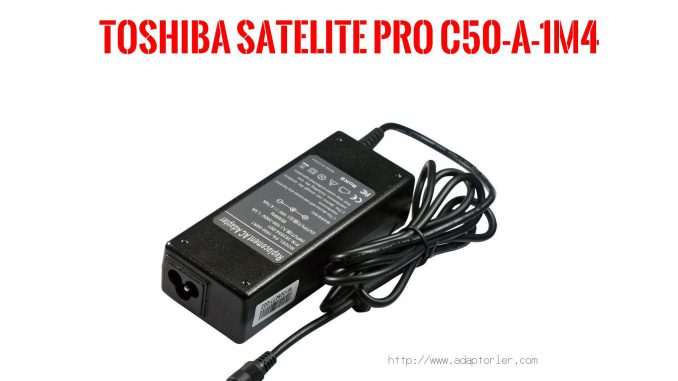 Laptop Adaptörü  Toshıba  Satelıte Pro C50-a-1m4 