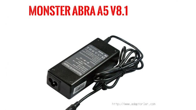 Laptop Adaptörü  Monster  Abra A5 V8.1 
