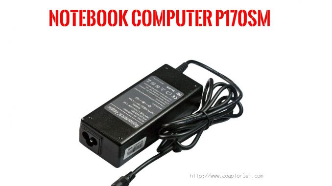 Laptop Adaptörü  Notebook Computer  P170sm 