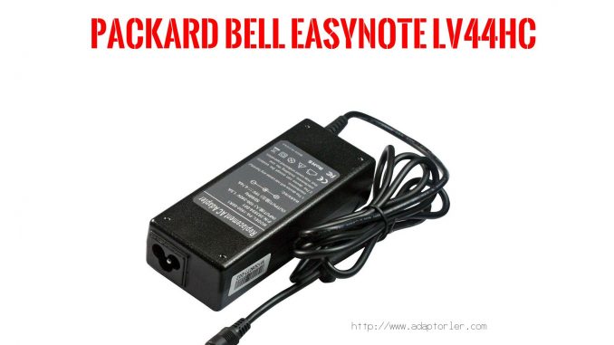 Laptop Adaptörü  Packard Bell  Easynote Lv44hc 